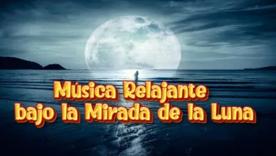 Musica Relajante bajo la Mirada de la Luna