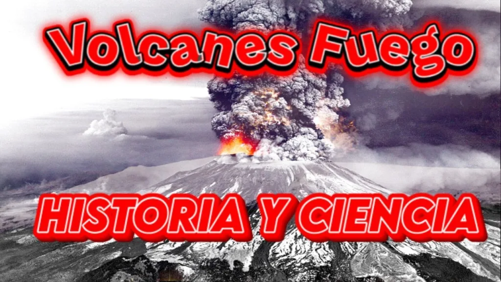 Volcanes de Fuego Historia y Ciencia