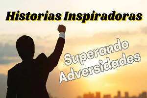 Historias Inspiradoras Superando Adversidades